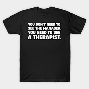 You Need A Therapist T-Shirt